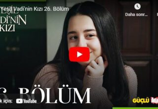 Yeşil Vadi’nin Kızı 26. bölüm tek parça izle! Yeşil Vadi’nin Kızı 26. bölüm FULL İZLE! Son bölüm izle