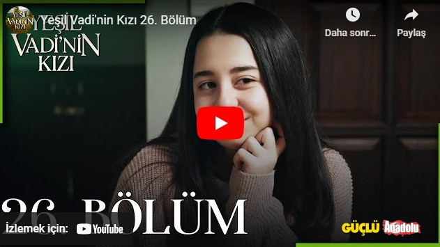 Yeşil Vadi’nin Kızı 26. bölüm tek parça izle! Yeşil Vadi’nin Kızı 26. bölüm FULL İZLE! Son bölüm izle