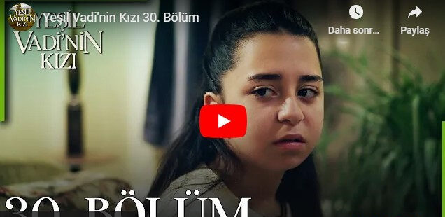 Yeşil Vadi’nin Kızı 30. bölüm tek parça izle! Yeşil Vadi’nin Kızı 30. bölüm FULL İZLE! Son bölüm izle