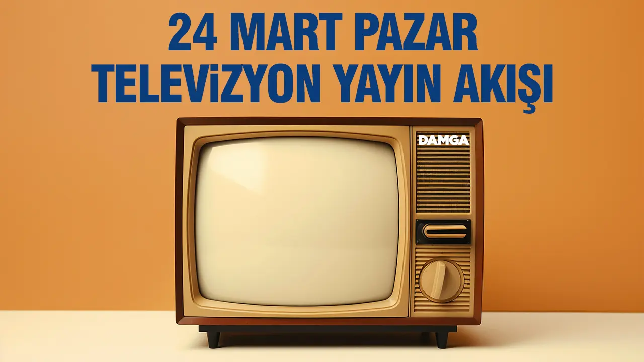 24 Mart 2024 Pazar Atv, Kanal D, Show Tv, Star Tv, FOX Tv, TV8, TRT 1 ve Kanal 7 yayın akışı